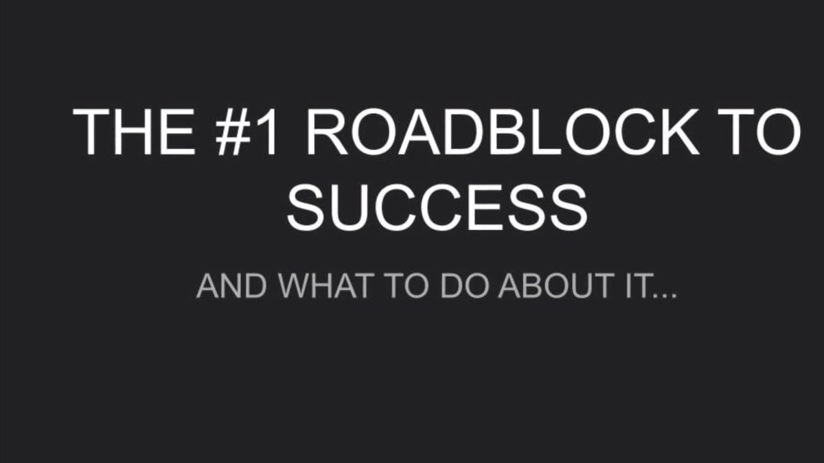 #1 Roadblock to Success and What To Do About it
