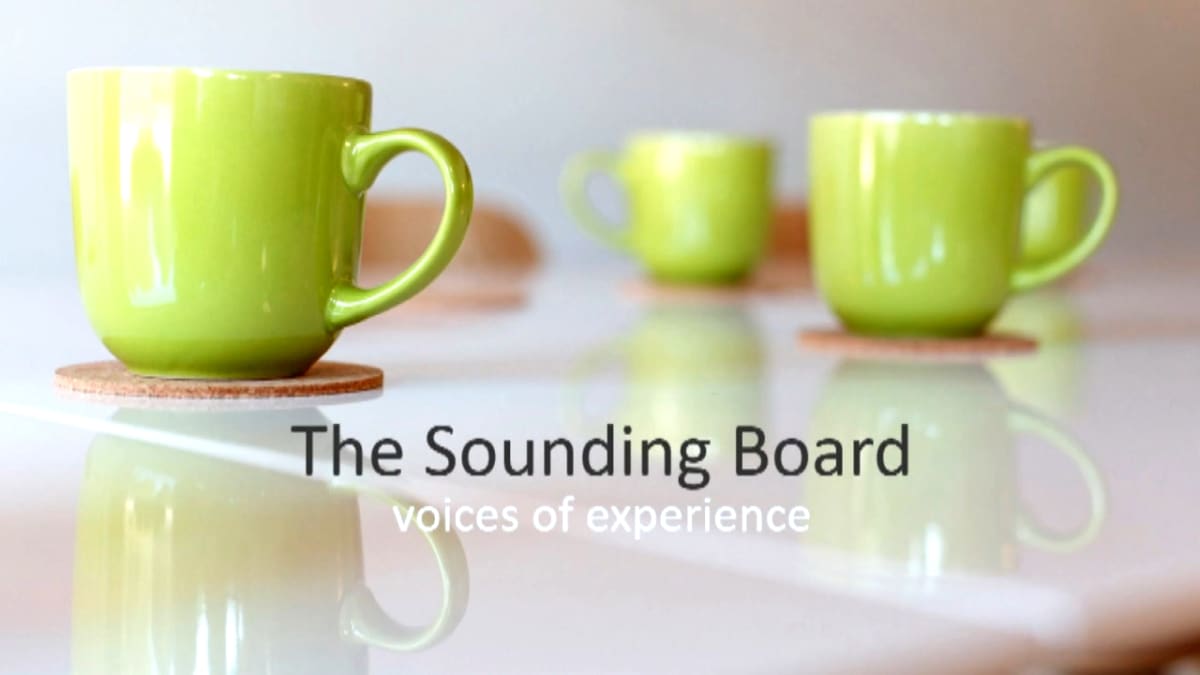 The Sounding Board - Voices of experience