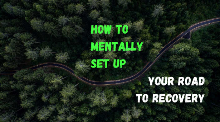 How To Mentally Set Up Your Road To Recovery