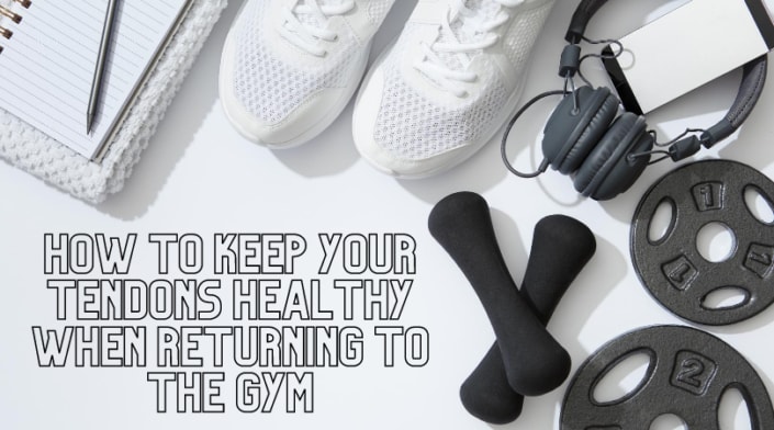 Section #2: Keep tendons healthy when returning to gym