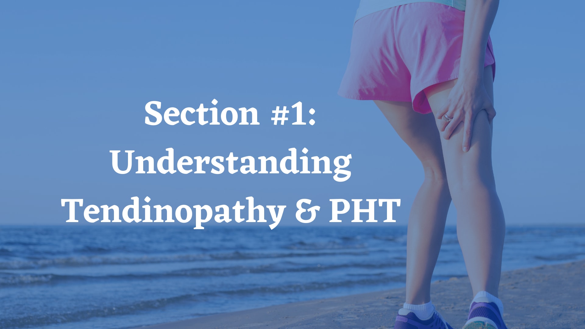 Section #1: Understanding Tendinopathy & PHT