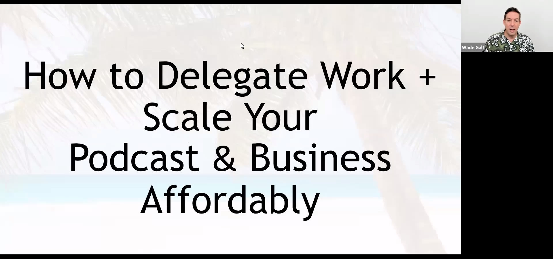 Productivity Con - 8. How to Delegate Work + Scale Your Podcast & Business Affordably - Wade Galt