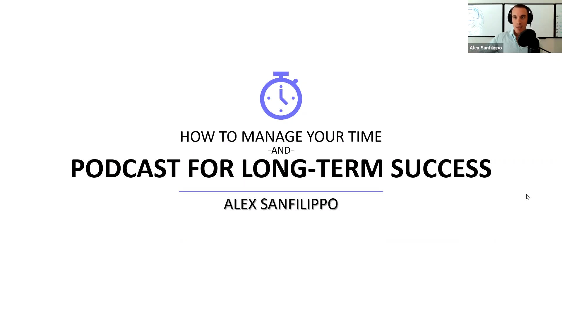 Productivity Con - 3. How to Manage Your Time and Podcast for Long-Term Success - Alex Sanfilippo