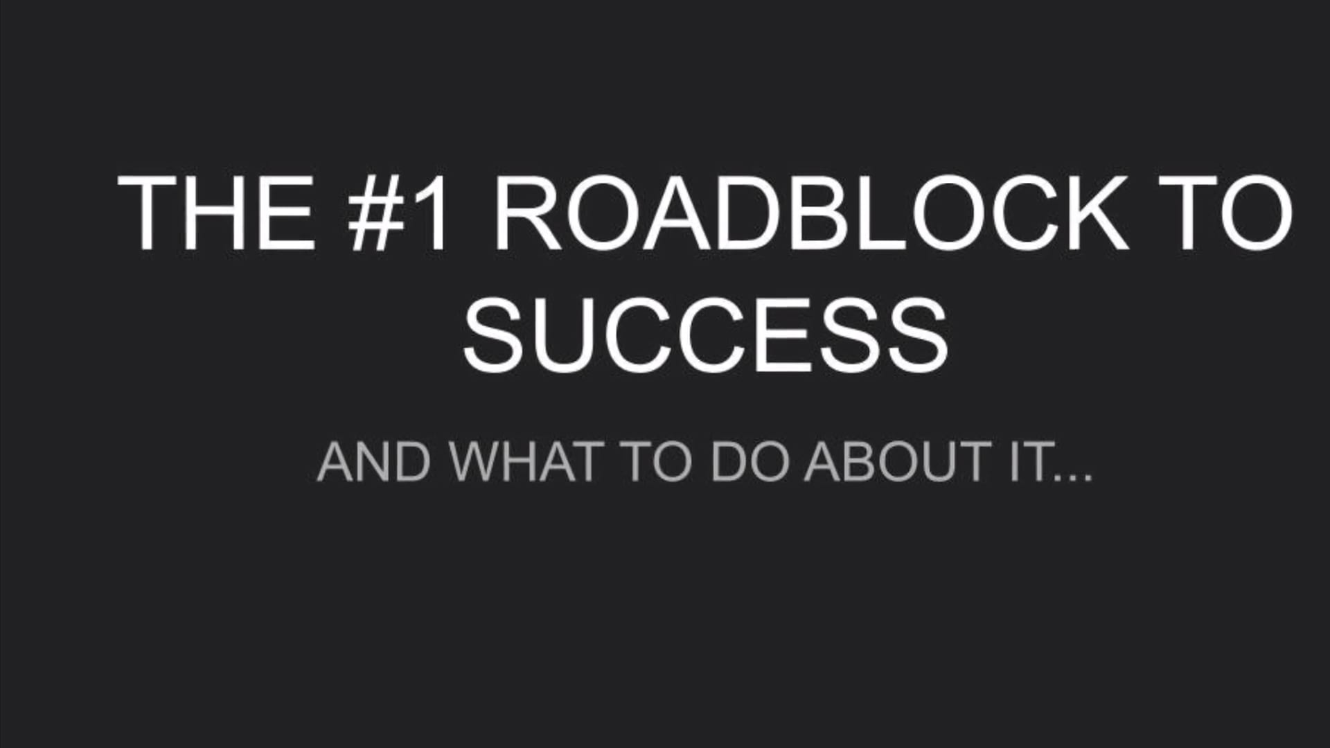 #1 Roadblock to Success and What To Do About it
