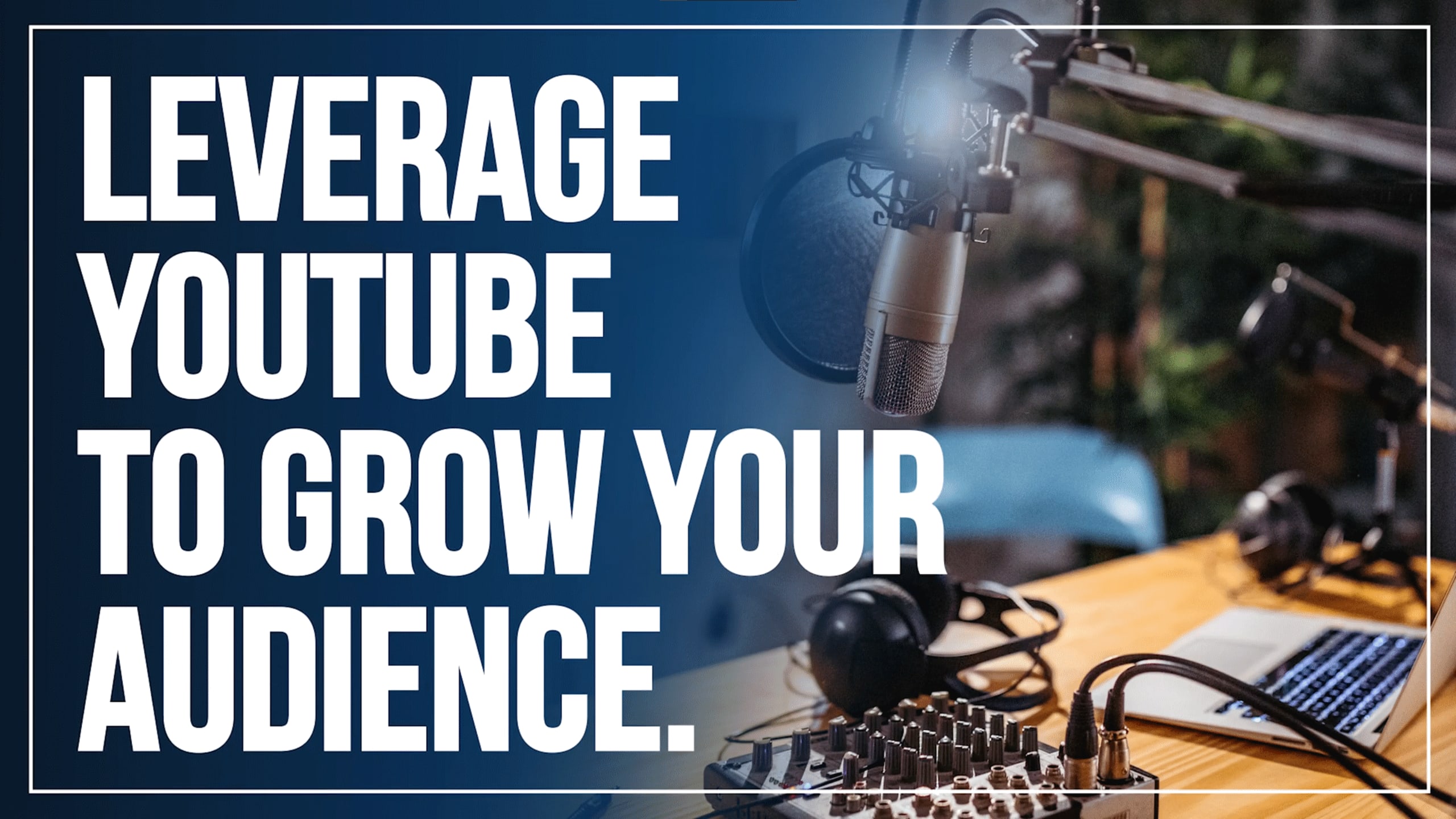 Leveraging YouTube to Grow Your Podcast Audience