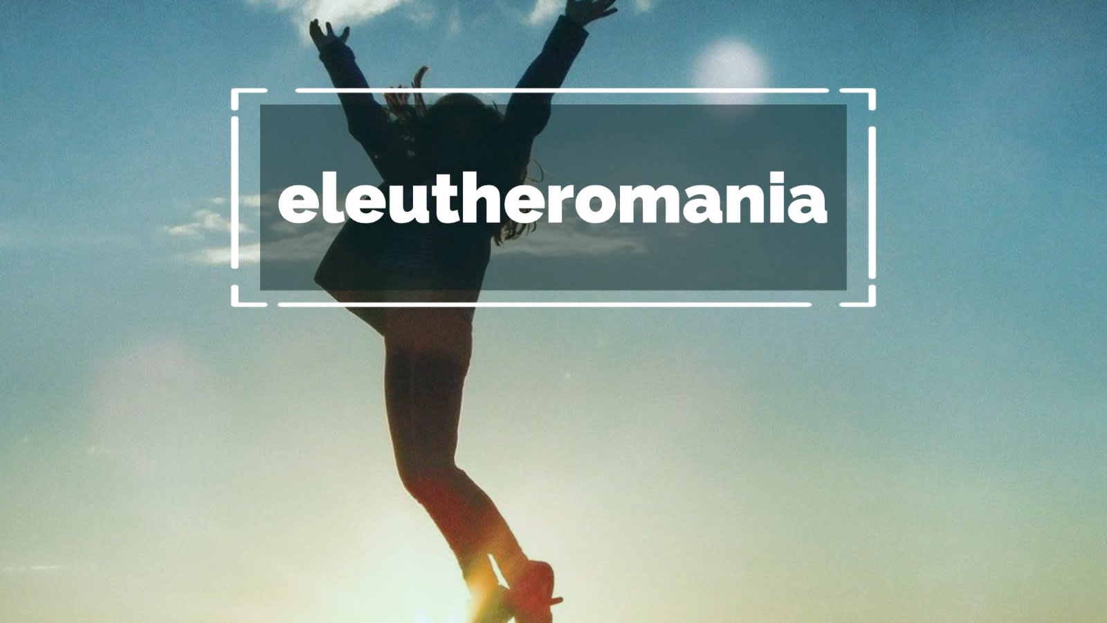 Eleutheromania