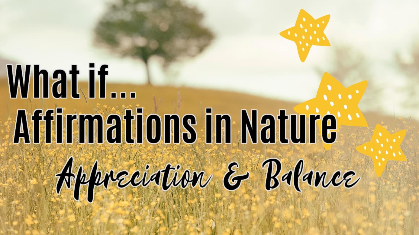 🌳 Appreciation & Balance (What if?)
