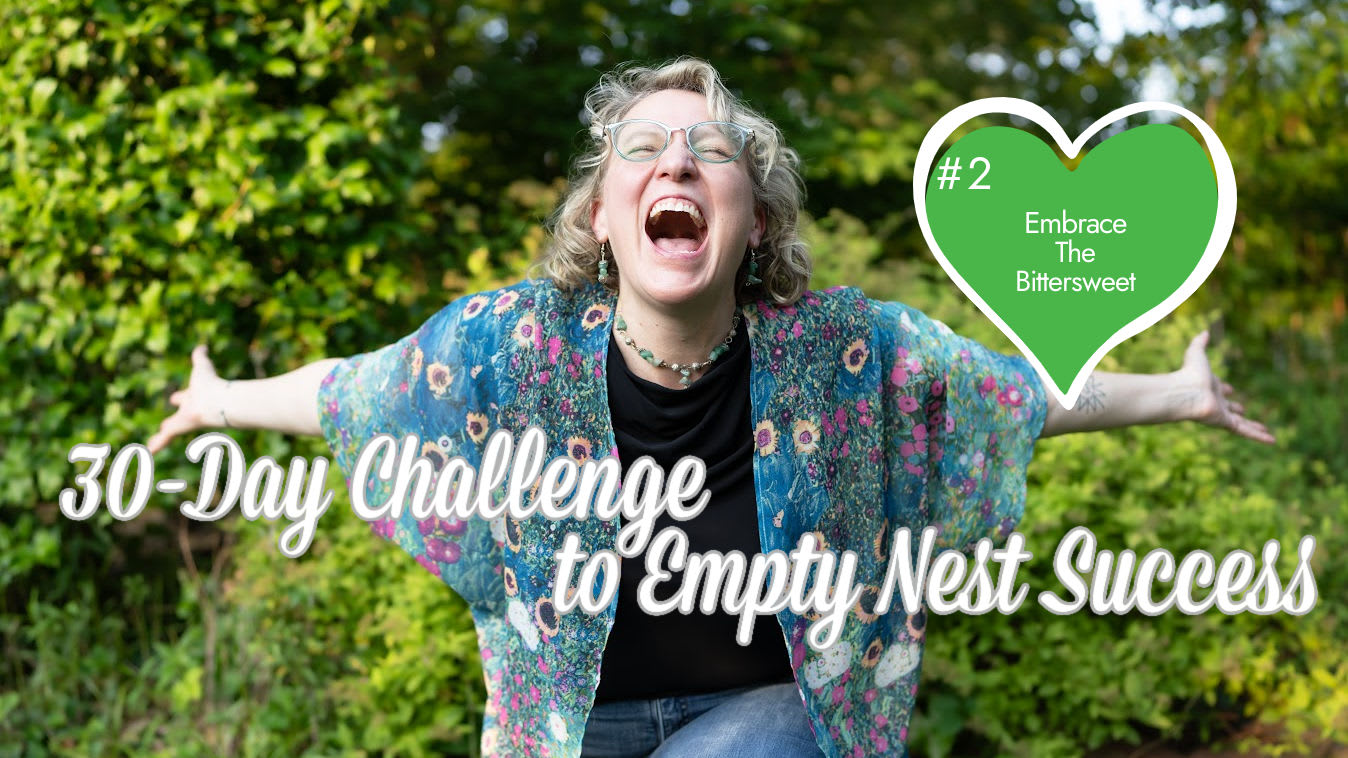 Embrace the Bittersweet (2): 30-Day Challenge to Empty Nest Success