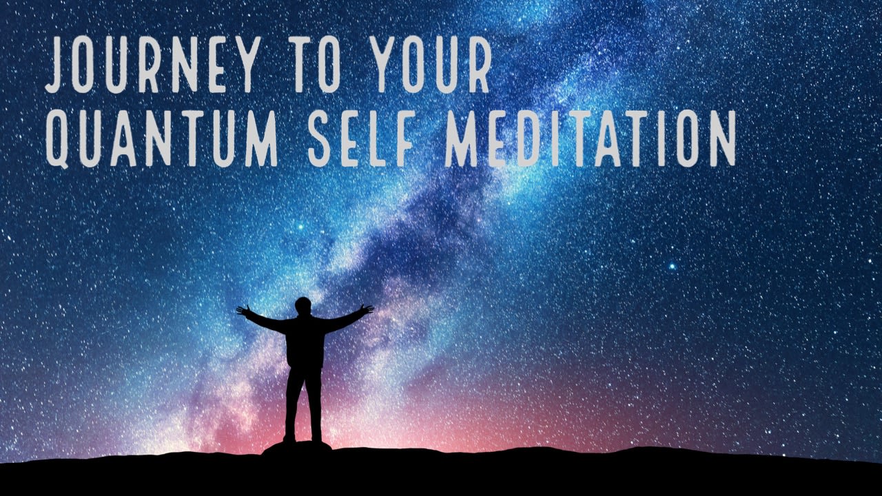 Journey to Your Quantum Self Meditation