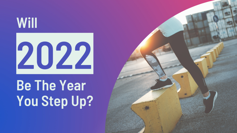 Will 2022 be the year YOU step up?