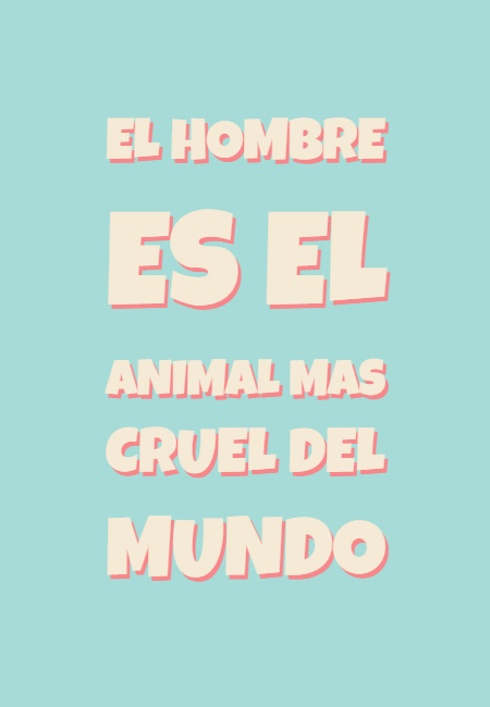 Frases de Animales - el  hombre es el animal mas  cruel del mundo