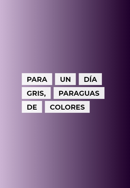 Crea Tu Frase – Frase #210647: Para un día gris, paraguas de colores