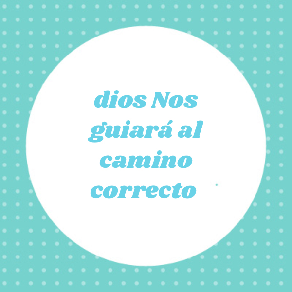 Crea Tu Frase – Frase #210767: dios Nos guiará al camino correcto