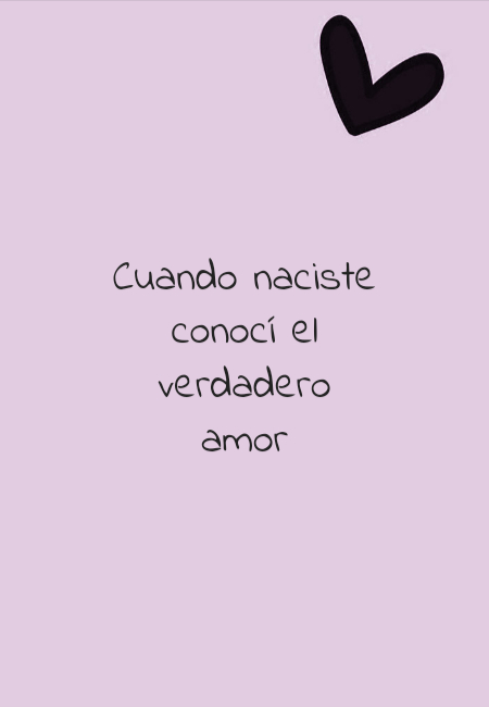 Frases de Amor - Cuando naciste conocí el verdadero amor