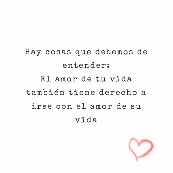 Crea Tu Frase – Frase #233298: Hay cosas que debemos de entender: El amor  de tu vida también tiene derecho a irse con el amor de su vida