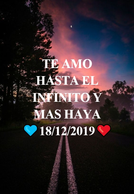 Crea Tu Frase – Frase #270553: TE AMO HASTA EL INFINITO Y MAS HAYA  ?18/12/2019❤