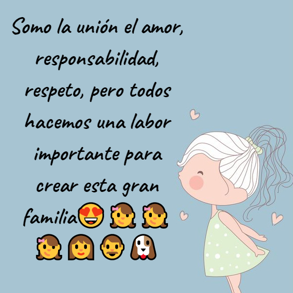 Crea Tu Frase – Frase #280694: Somo la unión el amor, responsabilidad,  respeto, pero todos hacemos una labor importante para crear esta gran  familia???????