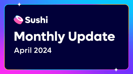 SUSHI MONTHLY UPDATE APRIL 2024