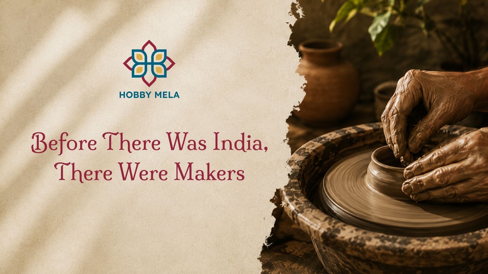 Before India, There Were Makers An editorial-style cover image featuring clay-covered hands shaping a pottery vessel on a spinning wheel in a warmly lit artisan studio. The left side displays the title in elegant serif typography against a textured parchment background, while the right side shows the intimate process of pottery making surrounded by earthy ceramics and soft natural light, evoking India's timeless tradition of craftsmanship.