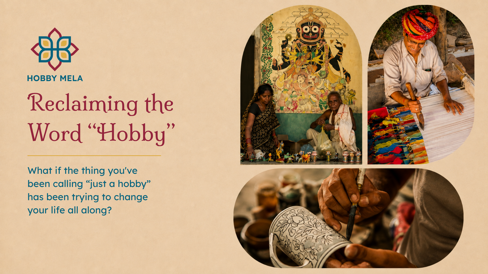 Blog cover graphic for HobbyMela titled "Reclaiming the Word 'Hobby'" on a beige background with leaf-shaped photo cutouts. The layout features the HobbyMela floral logo, the subtitle "What if the thing you've been calling 'just a hobby' has been trying to change your life all along?", and photos of Indian folk artisans painting wooden dolls and crafting in front of traditional Pattachitra murals.