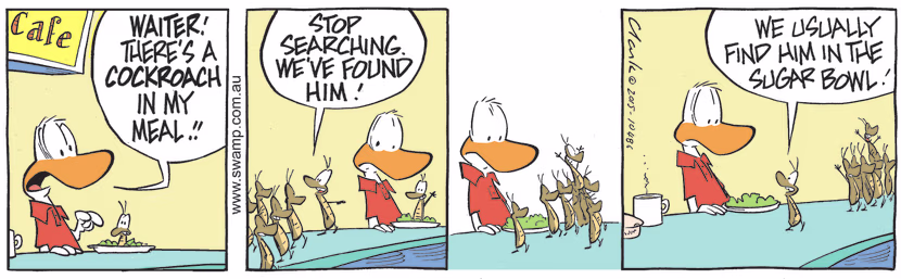 Diner exclaims to waiter there's a cockroach in his meal which is a relief for other cockroaches as they had been looking for him. Swamp Cartoon - Diner Exclaims to WaiterMarch 24, 2022