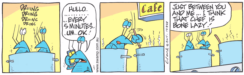 Simmering away in the pot, Bob Crayfish takes a phone call from Chef asking him to stir adjoining pot every five minutes. Swamp Cartoon - Phone Call From ChefSeptember 21, 2022