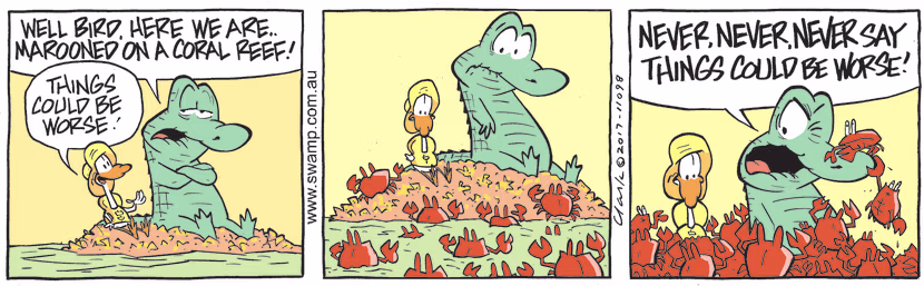 Old Man Croc and Nitpicker Bird are marooned on an island saying things could be worse and suddenly they are. Swamp Cartoon - Things Could be WorseJanuary 30, 2023