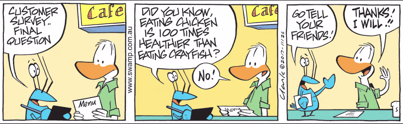 In another survey question, Bob asks the diner if he knew eating chicken is 100 times healthier than crayfish. Swamp Cartoon - Another Survey QuestionFebruary 17, 2023