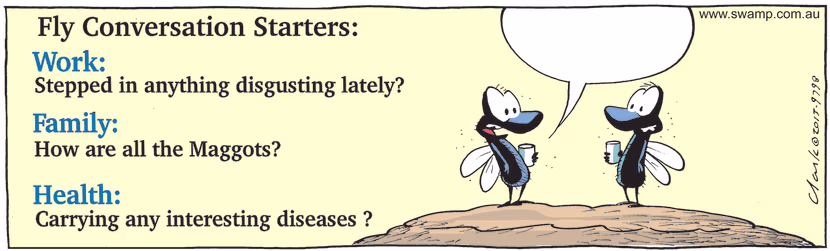 Fly conversation starters include asking if you have stepped in anything disgusting lately, carrying any interesting diseases. Swamp Cartoon - Fly Conversation StartersJune 15, 2021