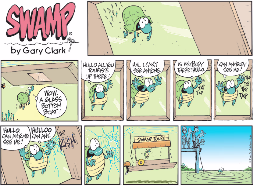 While coming to the surface, to Turtle's delight he taps glass bottom boat to gain attention of onboard tourists but taps once too often. Swamp Cartoon - Taps Glass Bottom BoatJanuary 16, 2022