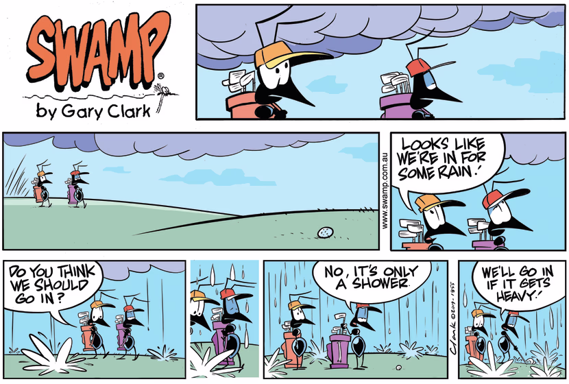 With a thunder storm looming, the caddy suggests to the golfer about going in to escape the rain. Swamp Cartoon - Ants Heavy ShowerOctober 6, 2024