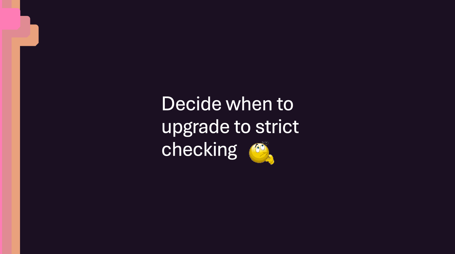 When to Upgrade to strict checking