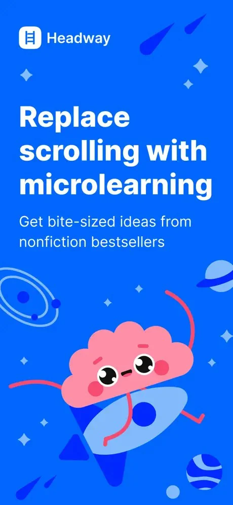 Headway’s store artwork: Replace scrolling with microlearning, get bite-sized ideas from nonfiction bestsellers, with a cheerful brain on a rocket