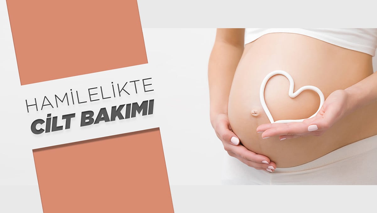 Hamilelikte Cilt Bakımı Nasıl Olmalı?