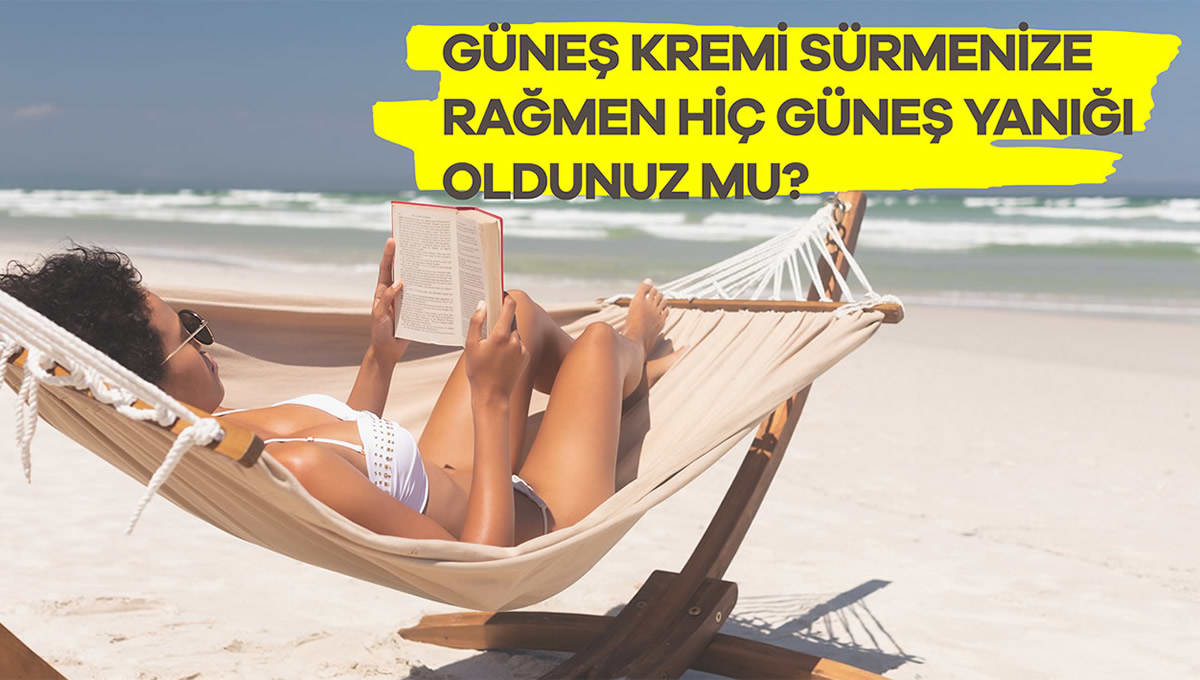Güneş kremi sürmenize rağmen hiç güneş yanığı oldunuz mu?