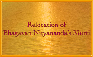 Relocation of Bhagavan Nityananda's Murti
