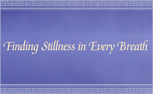 Stillness in Every Breath