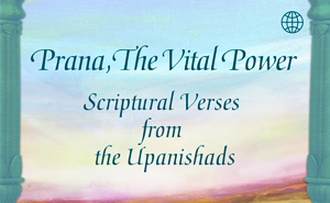 Prana, the Vital Power - Scriptural Verses from the Upanishads