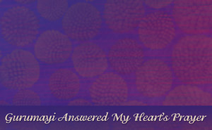 Gurumayi Answered My Heart's Prayer