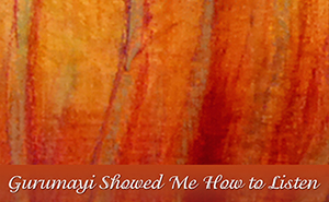 Gurumayi Showed Me How to Listen