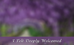 I Felt Deeply Welcomed
