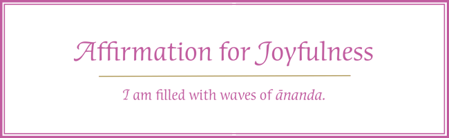 I am filled with waves of ānanda