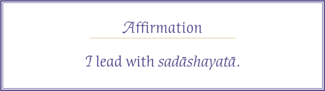 I lead with sadāshayatā.