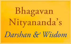 Bhagavan Nityananda's Darshan and Wisdom