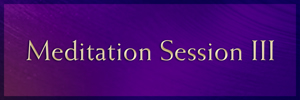 Meditation Session III