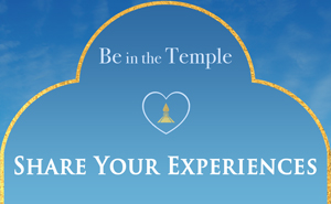 Be in the Temple - Share your Experience