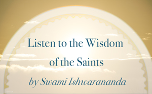 Listen to the Wisdom of the Saints