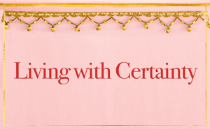 Living with Certainty