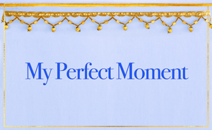 My Perfect Moment