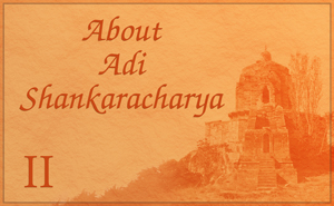 About Adi Shankaracharya - Part II